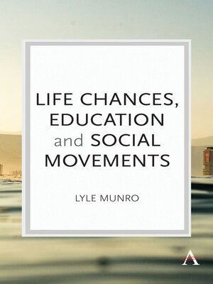 cover image of Life Chances, Education and Social Movements